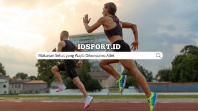 Makanan Sehat yang Wajib Dikonsumsi Atlet