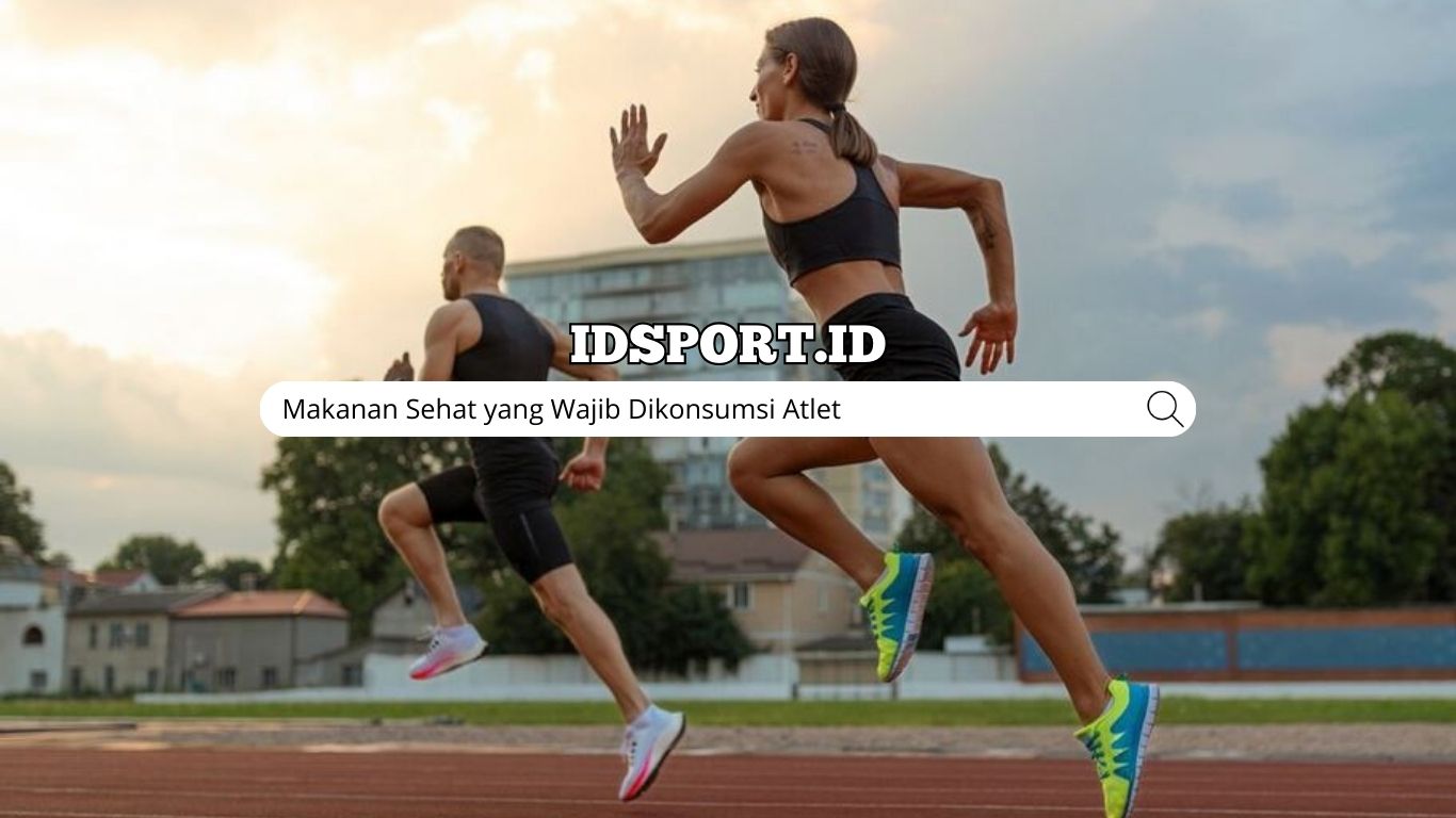 Makanan Sehat yang Wajib Dikonsumsi Atlet