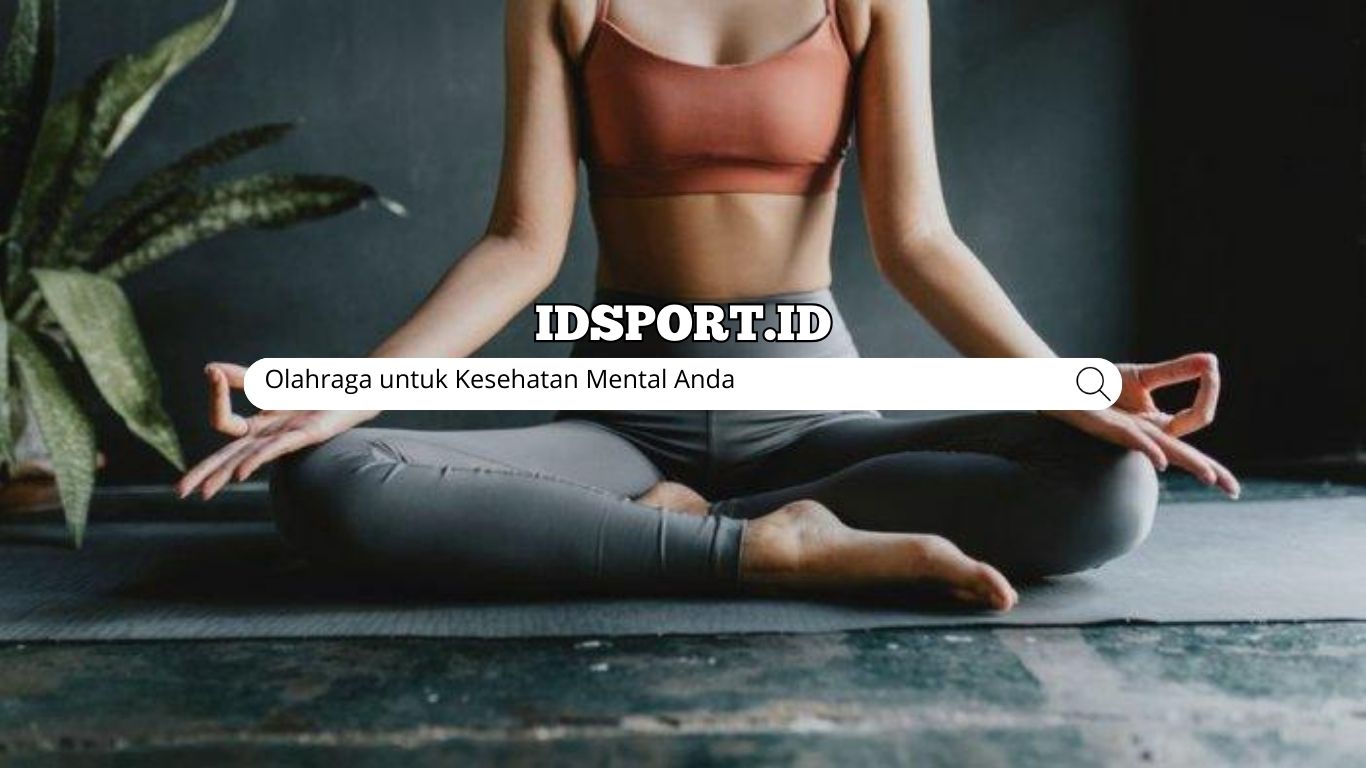 Olahraga untuk Kesehatan Mental Anda