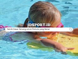 Teknik Dasar Renang untuk Pemula yang Benar