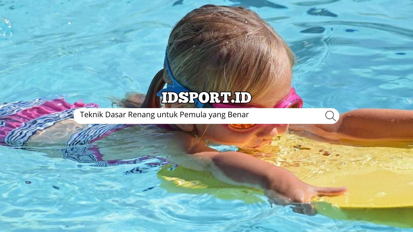 Teknik Dasar Renang untuk Pemula yang Benar