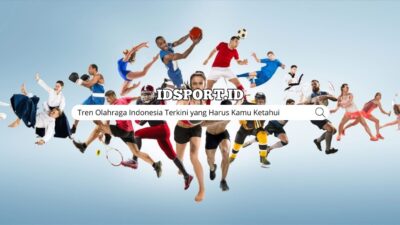 Tren Olahraga Indonesia Terkini yang Harus Kamu Ketahui