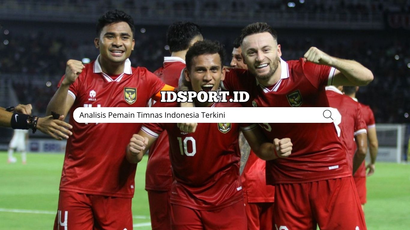 Analisis Pemain Timnas Indonesia Terkini
