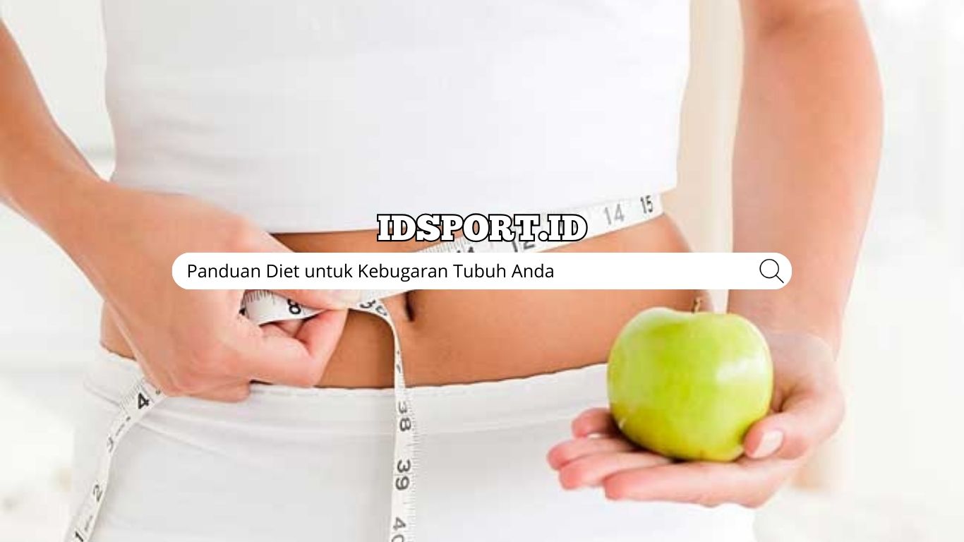 Panduan Diet untuk Kebugaran Tubuh Anda