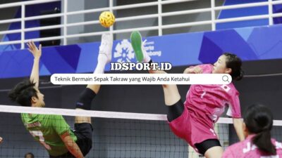 Teknik Sepak Takraw yang Wajib Anda Ketahui