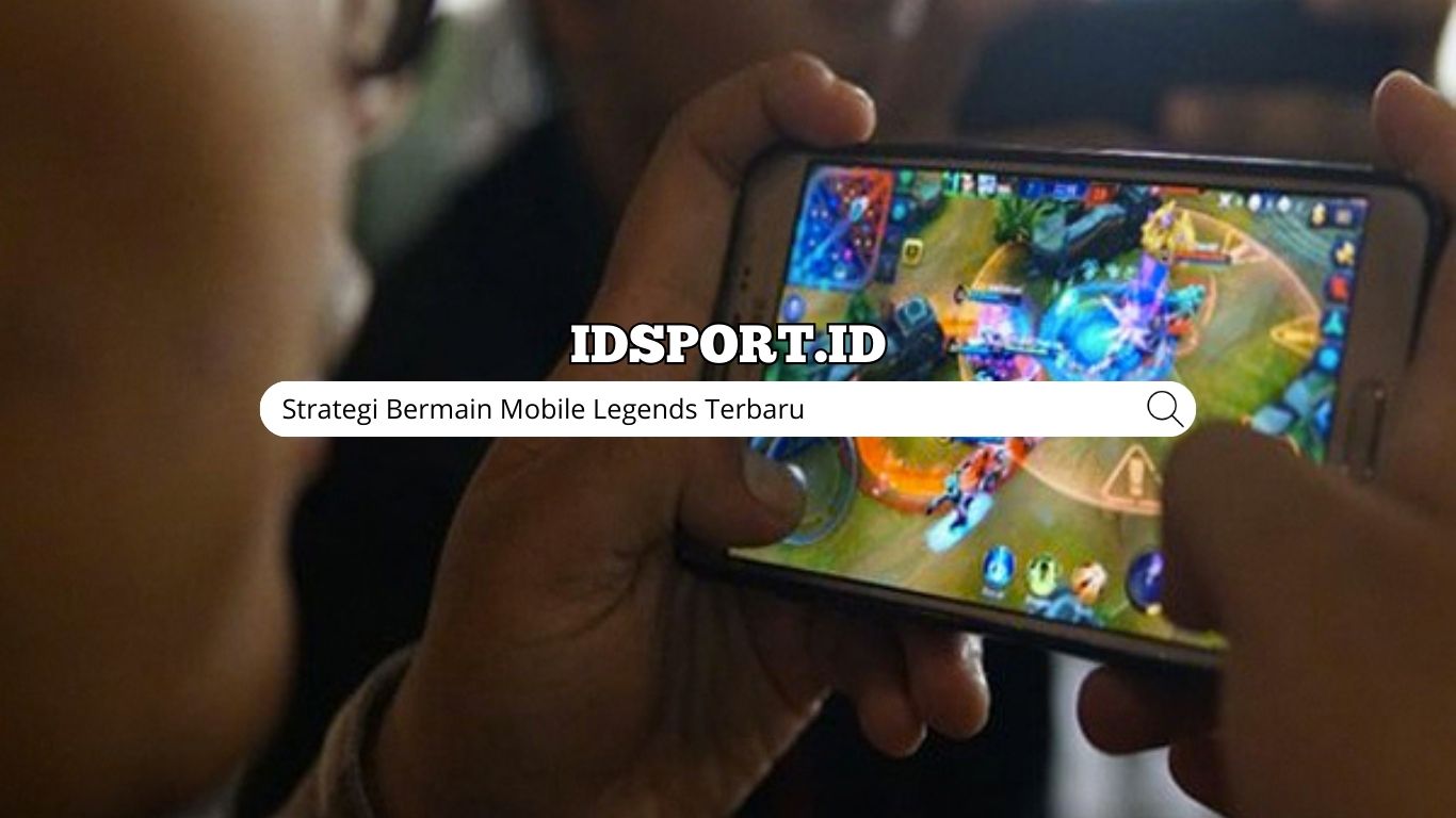 Strategi Bermain Mobile Legends Terbaru