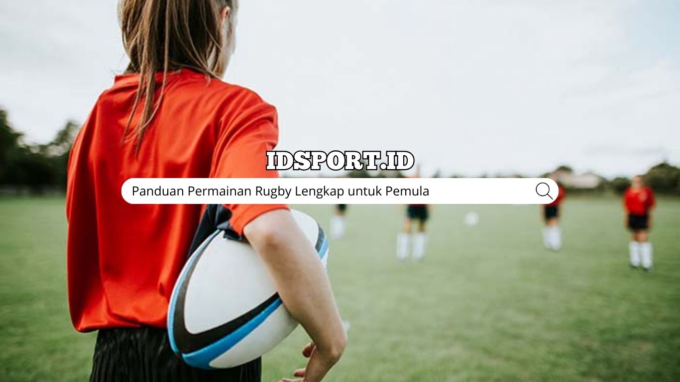 Panduan Permainan Rugby Lengkap untuk Pemula