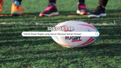Teknik Dasar Rugby yang Harus Dikuasai Setiap Pemain