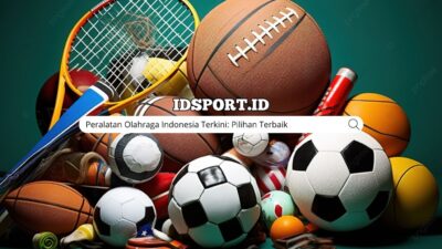 Peralatan Olahraga Indonesia Terkini: Pilihan Terbaik