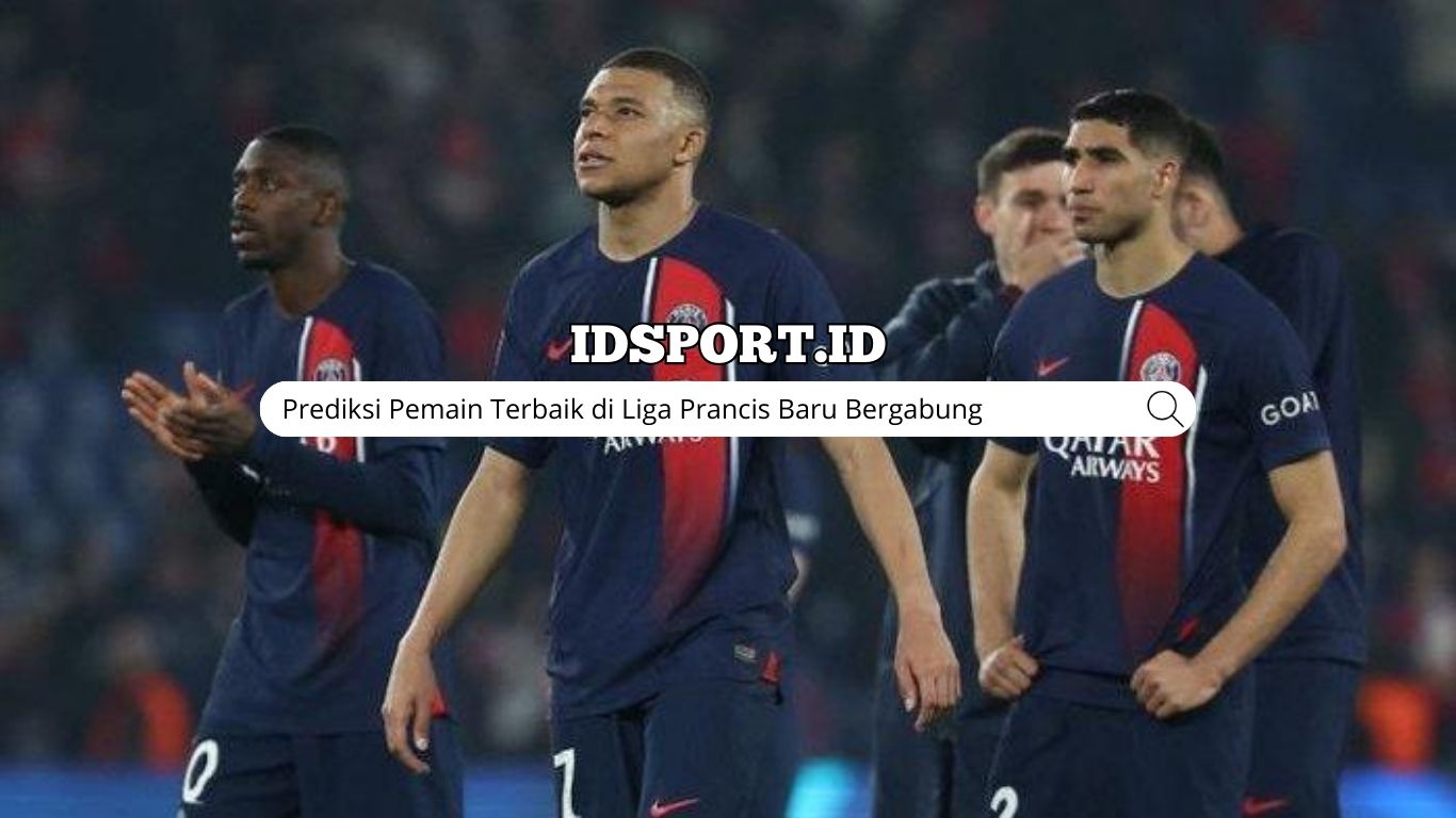 Prediksi Pemain Terbaik di Liga Prancis Baru Bergabung