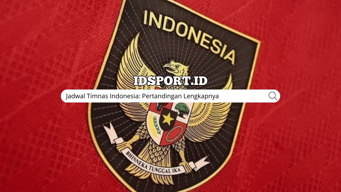 Jadwal Timnas Indonesia: Pertandingan Lengkapnya