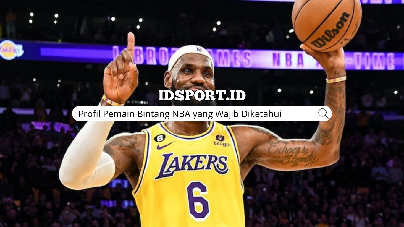 Profil Pemain Bintang NBA yang Wajib Diketahui