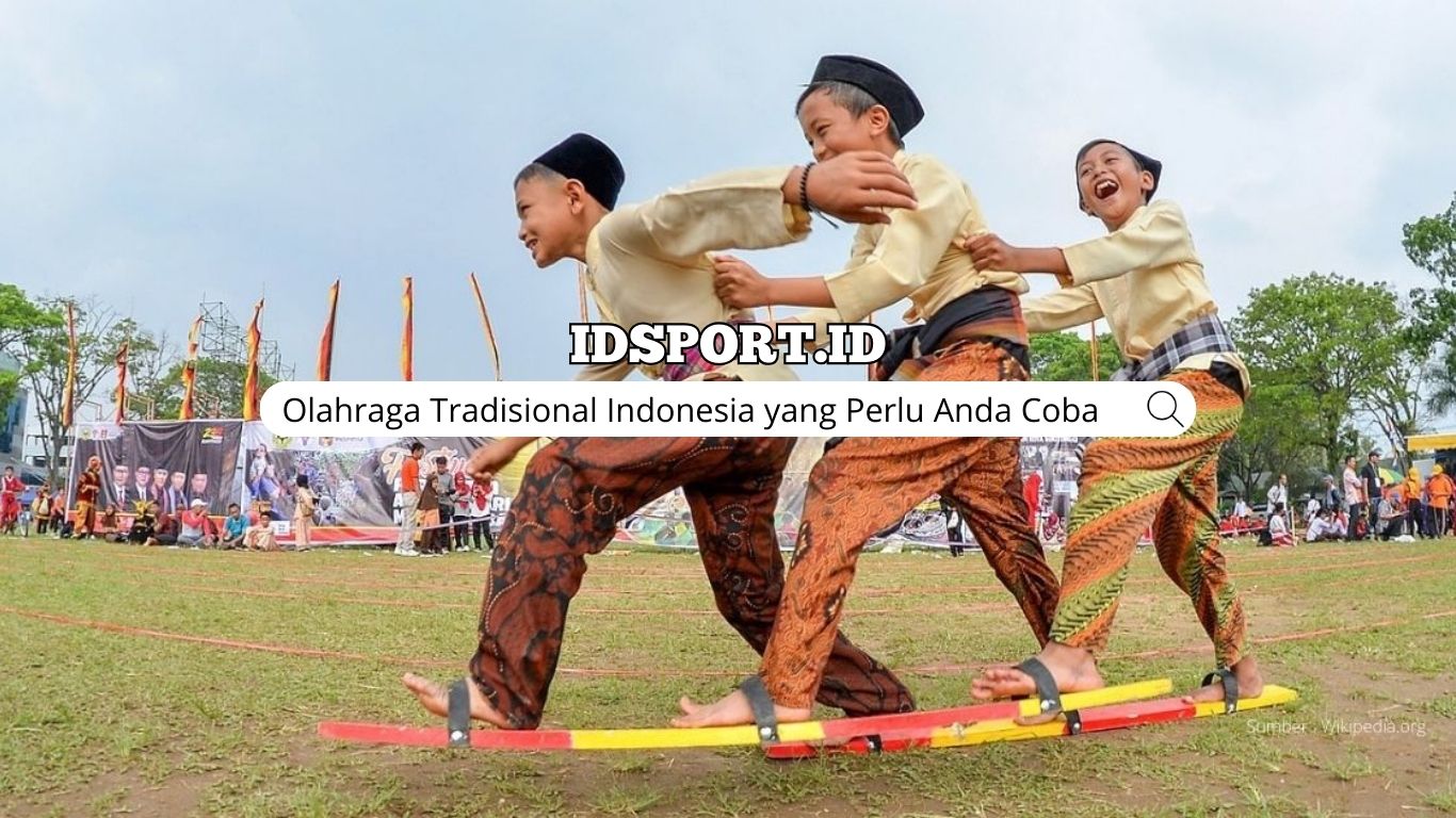 Olahraga Tradisional Indonesia yang Perlu Anda Coba