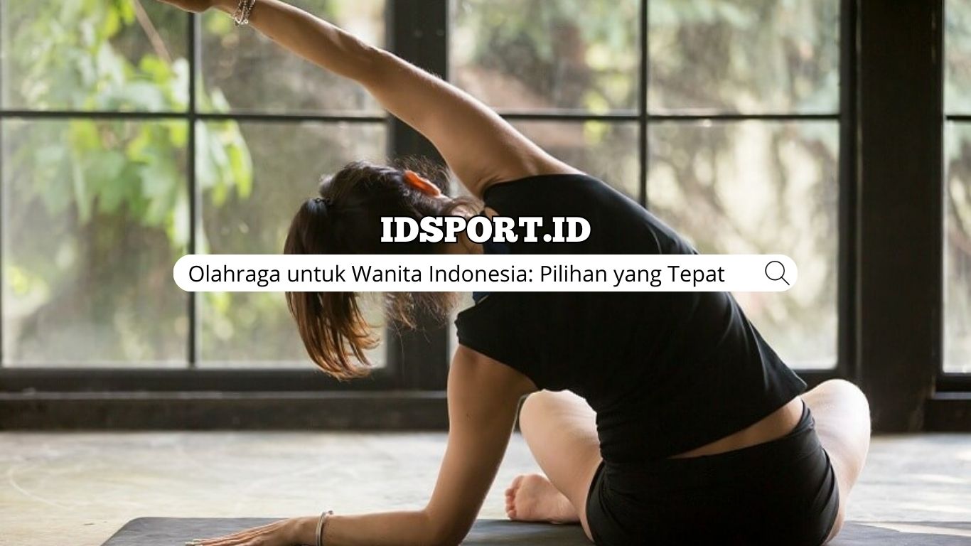 Olahraga untuk Wanita Indonesia: Pilihan yang Tepat