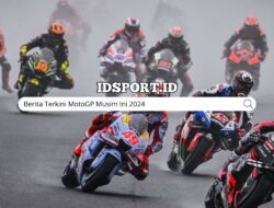 Berita Terkini MotoGP Musim Ini 2024