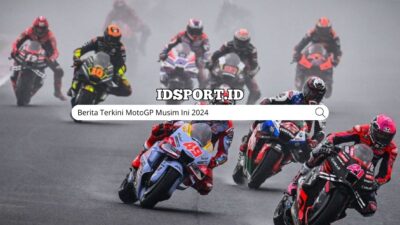 Berita Terkini MotoGP Musim Ini 2024