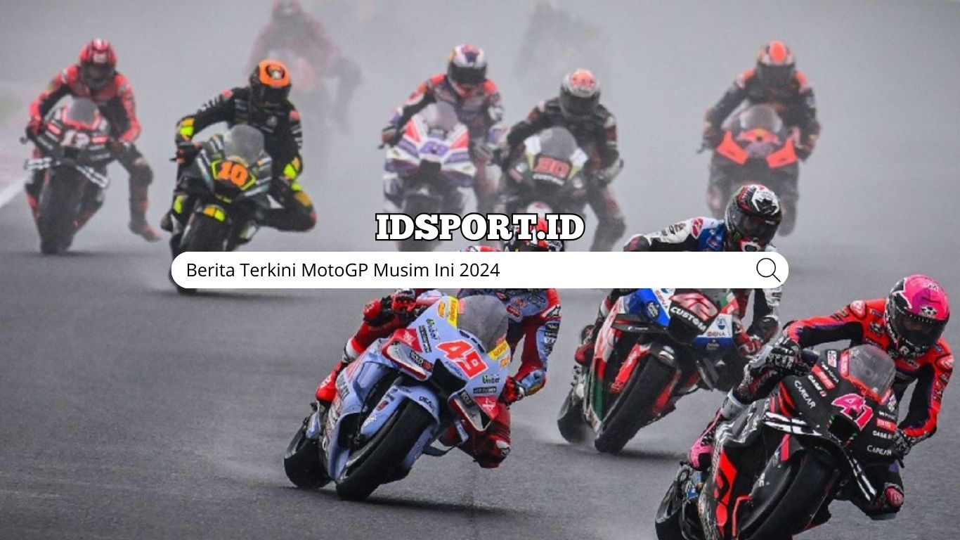 Berita Terkini MotoGP Musim Ini 2024