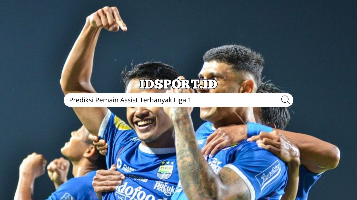 Prediksi Pemain Assist Terbanyak Liga 1