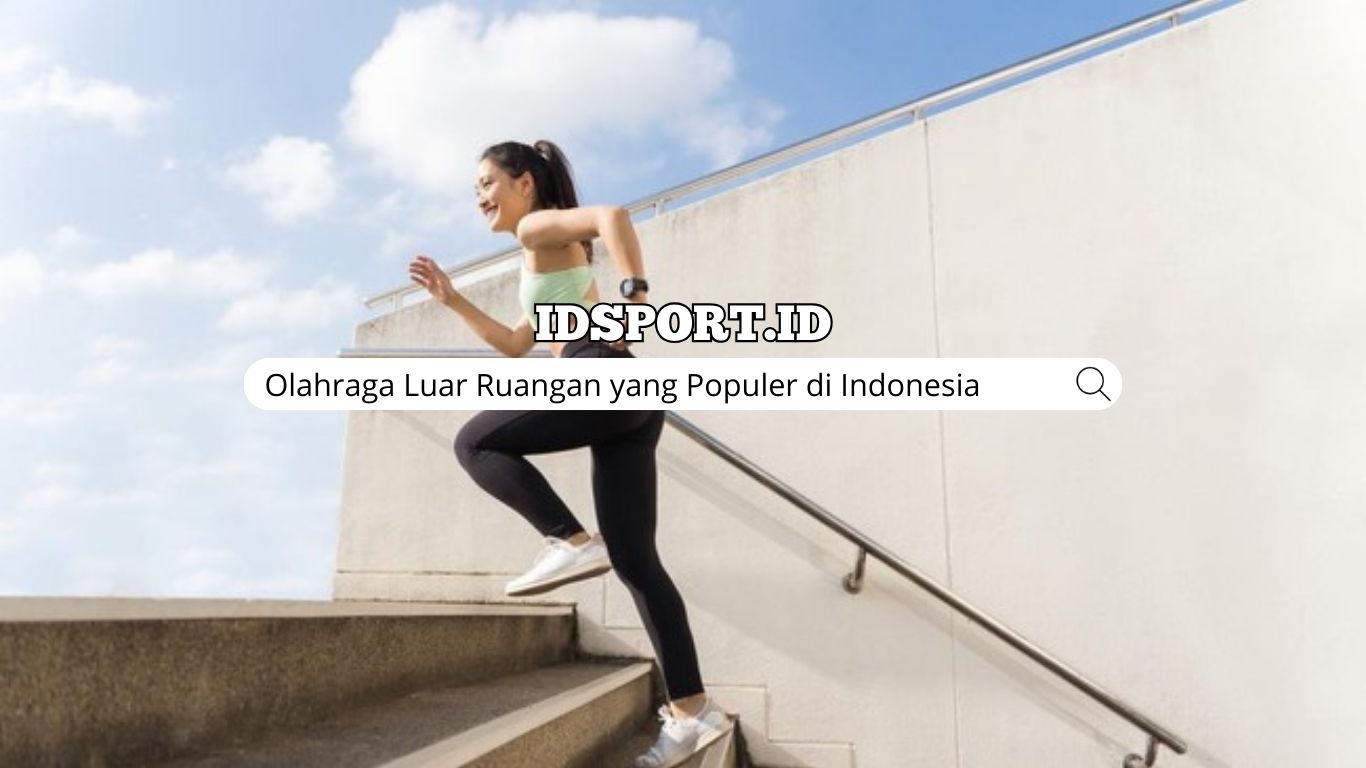Olahraga Luar Ruangan yang Populer di Indonesia