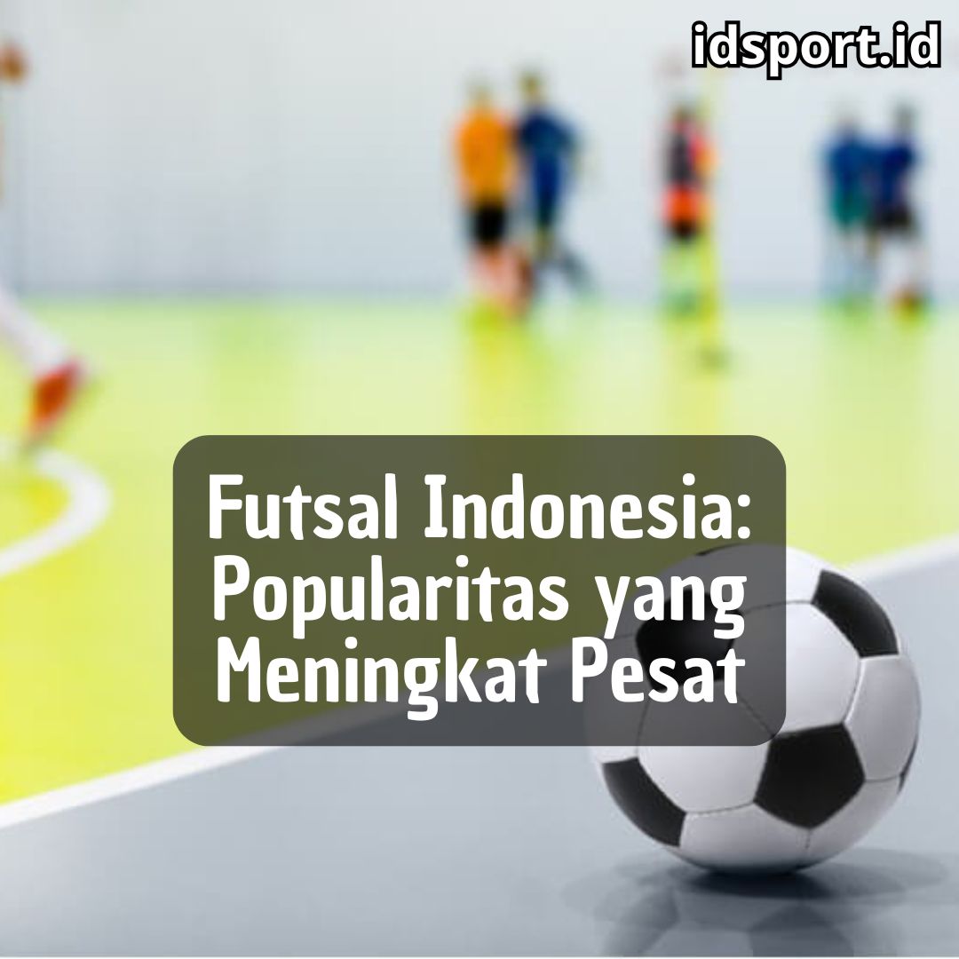 Futsal Indonesia: Popularitas yang Meningkat Pesat