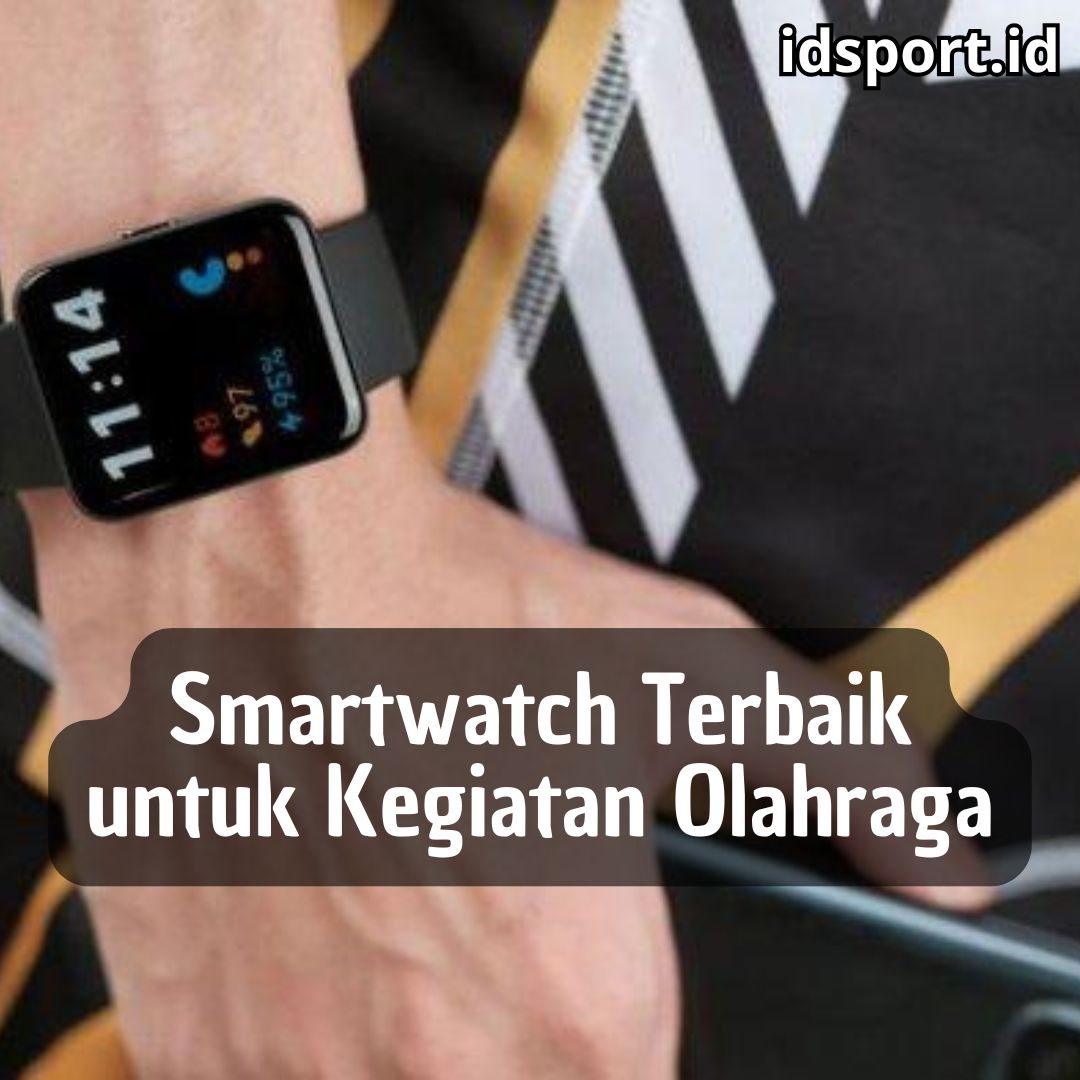 Smartwatch Terbaik untuk Kegiatan Olahraga: Pilihan Tepat untuk Gaya Hidup Aktif