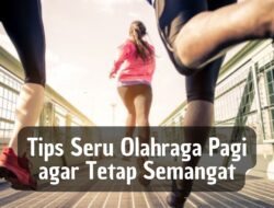 Tips Seru Olahraga Pagi agar Tetap Semangat