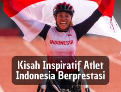 Kisah Inspiratif Atlet Indonesia Berprestasi