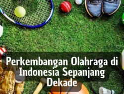 Perkembangan Olahraga di Indonesia Sepanjang Dekade