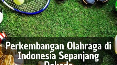 Perkembangan Olahraga di Indonesia Sepanjang Dekade