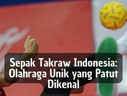 Sepak Takraw Indonesia: Olahraga Unik Patut Dikenal