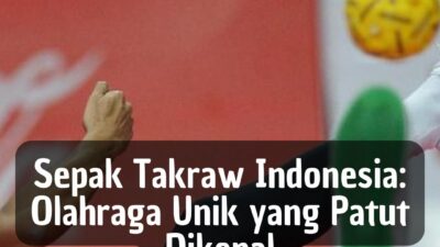 Sepak Takraw Indonesia: Olahraga Unik Patut Dikenal