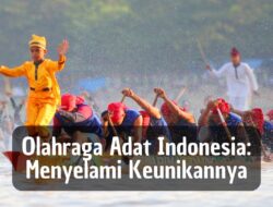 Olahraga Adat Indonesia: Menyelami Keunikannya