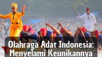 Olahraga Adat Indonesia: Menyelami Keunikannya