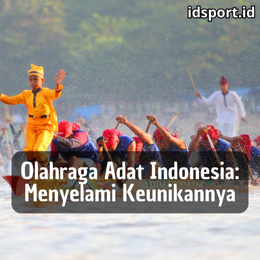 Olahraga Adat Indonesia: Menyelami Keunikannya