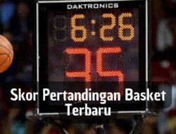 Skor Pertandingan Basket Terbaru