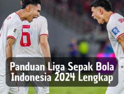 Panduan Liga Sepak Bola Indonesia 2024 Lengkap