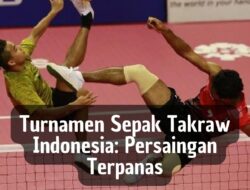 Turnamen Sepak Takraw Indonesia: Persaingan Terpanas