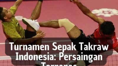 Turnamen Sepak Takraw Indonesia: Persaingan Terpanas