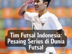 Tim Futsal Indonesia: Pesaing Serius di Dunia Futsal