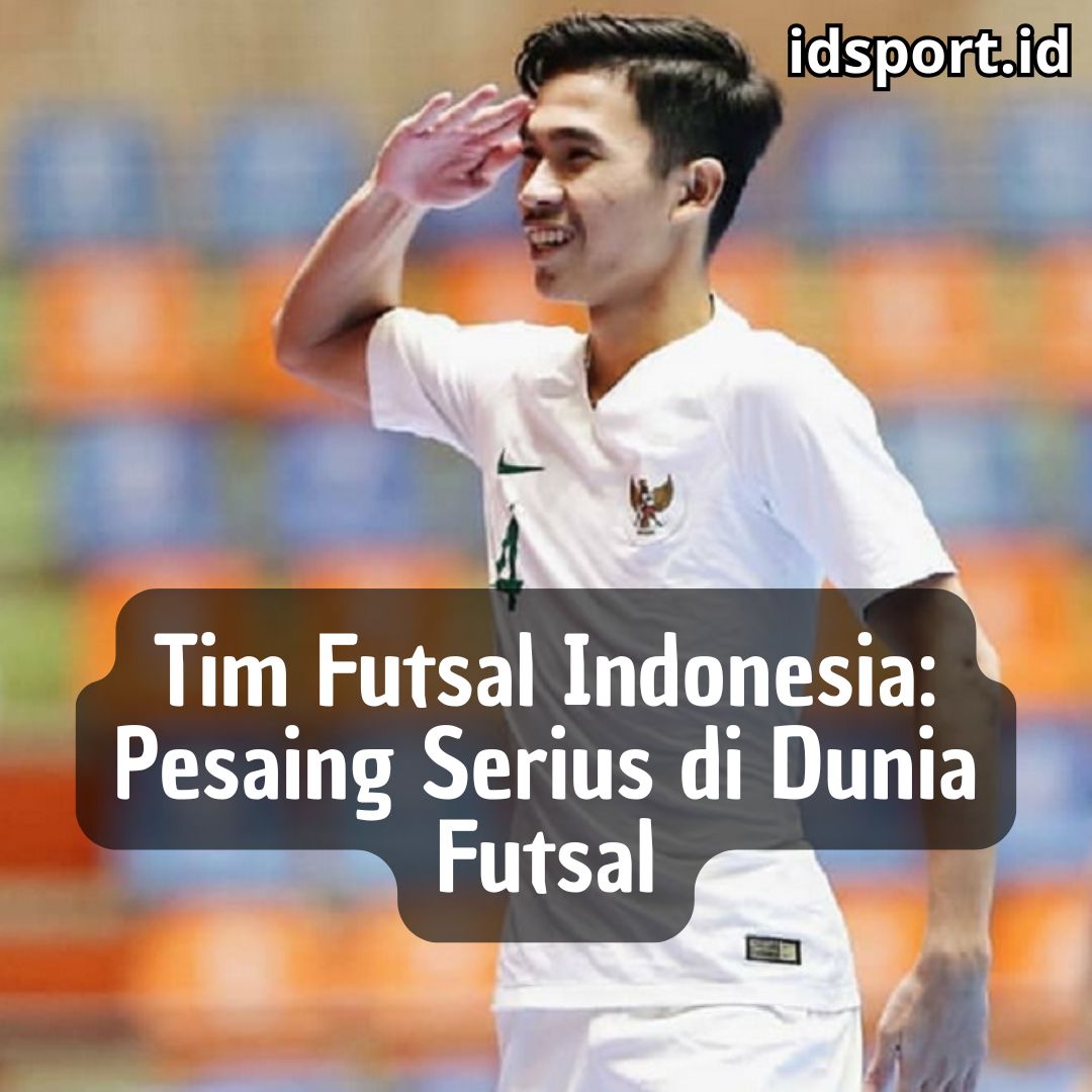 Tim Futsal Indonesia: Pesaing Serius di Dunia Futsal