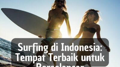 Surfing di Indonesia: Tempat Terbaik untuk Berselancar
