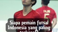 Siapa Pemain Futsal Indonesia yang Paling Terkenal?