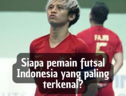 Siapa Pemain Futsal Indonesia yang Paling Terkenal?
