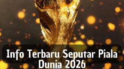 Info Terbaru Seputar Piala Dunia 2026