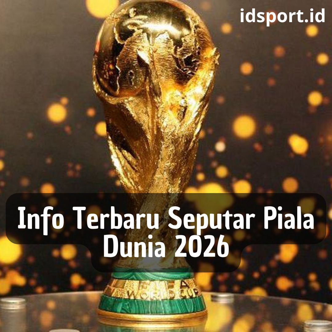 Info Terbaru Seputar Piala Dunia 2026