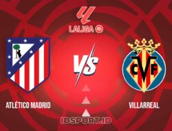 Prediksi Skor Pertandingan Atlético Madrid vs Villarreal, LaLiga