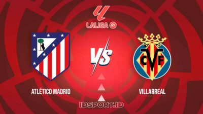 Prediksi Skor Pertandingan Atlético Madrid vs Villarreal, LaLiga