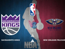 Prediksi Skor Sacramento Kings vs New Orleans Pelicans, NBA