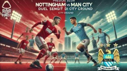 Prediksi Skor Nottingham Forest vs Man City: Duel Sengit di City Ground