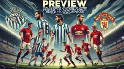 Preview: Real Sociedad vs Manchester United – Prediksi, Berita Tim, Susunan Pemain